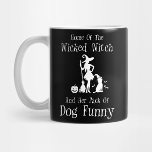 Home Of The Wicked Witch And Her Pack Of Dog Funny Halloween Mug